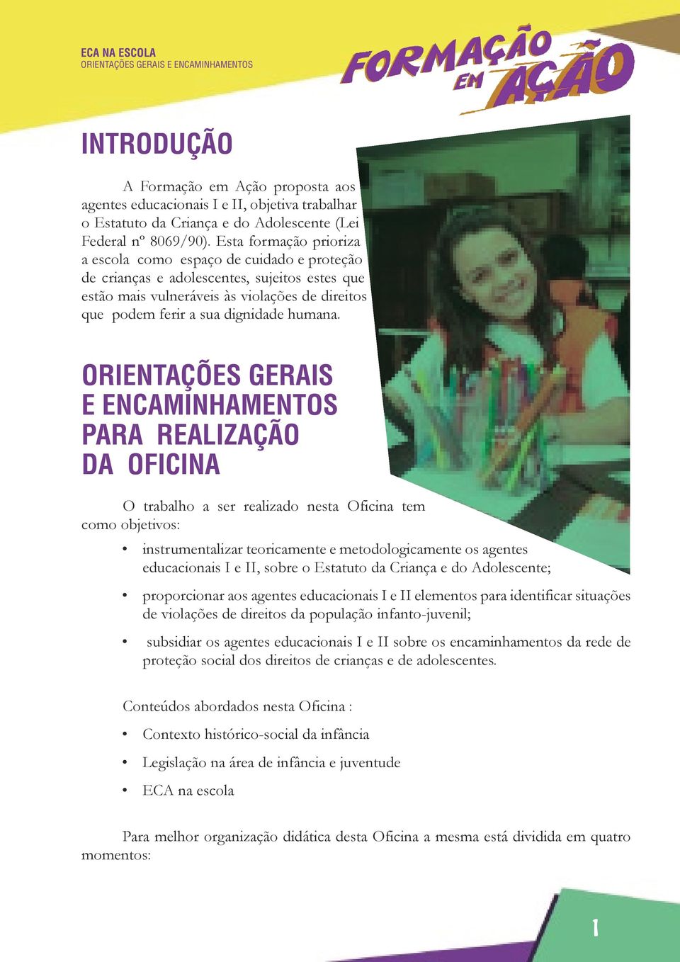 ORIENTAÇÕES GERAIS E ENCAMINHAMENTOS PARA REALIZAÇÃO DA OFICINA O trabalho a ser realizado nesta Oficina tem como objetivos: instrumentalizar teoricamente e metodologicamente os agentes educacionais