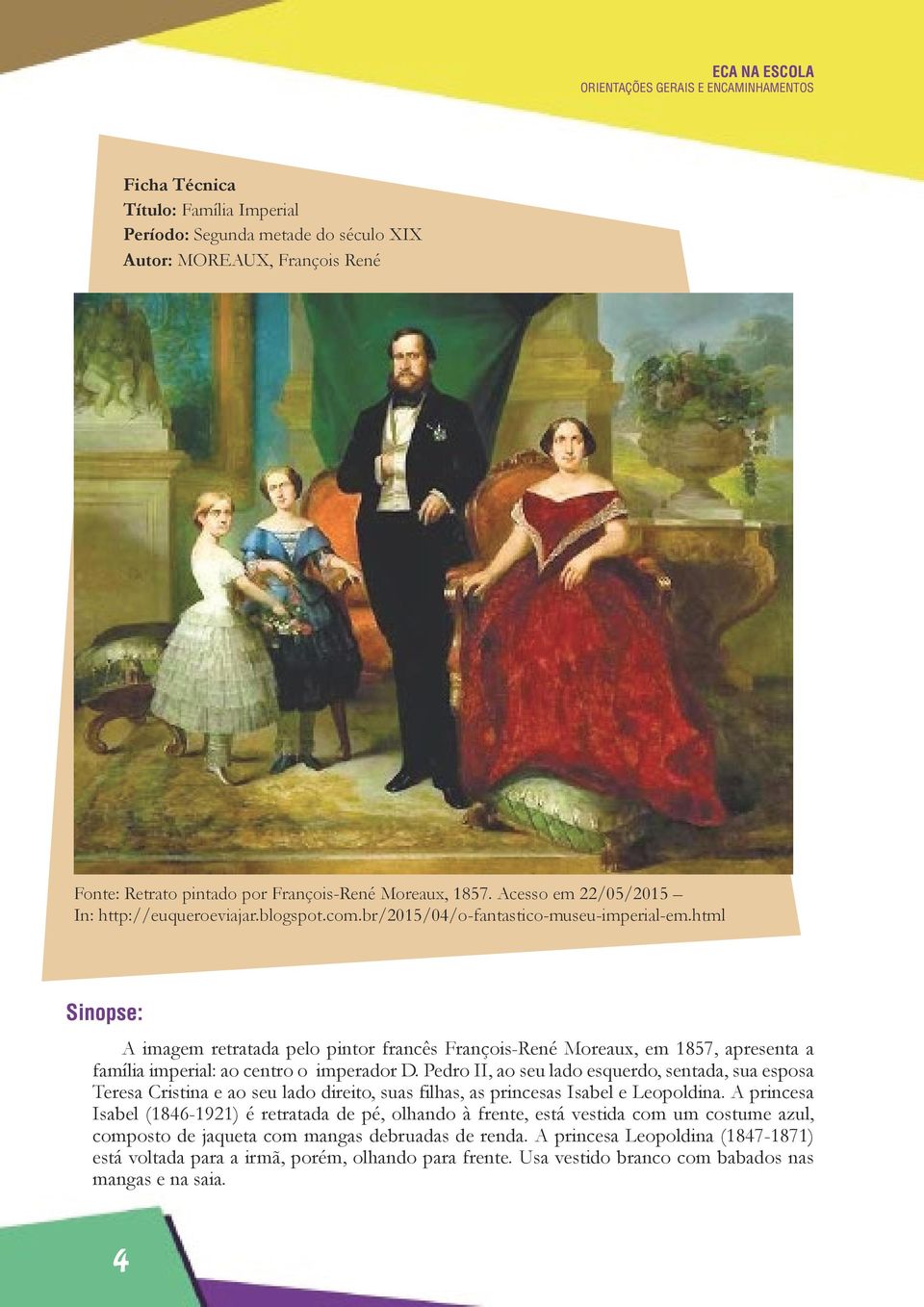 html Sinopse: A imagem retratada pelo pintor francês François-René Moreaux, em 1857, apresenta a família imperial: ao centro o imperador D.