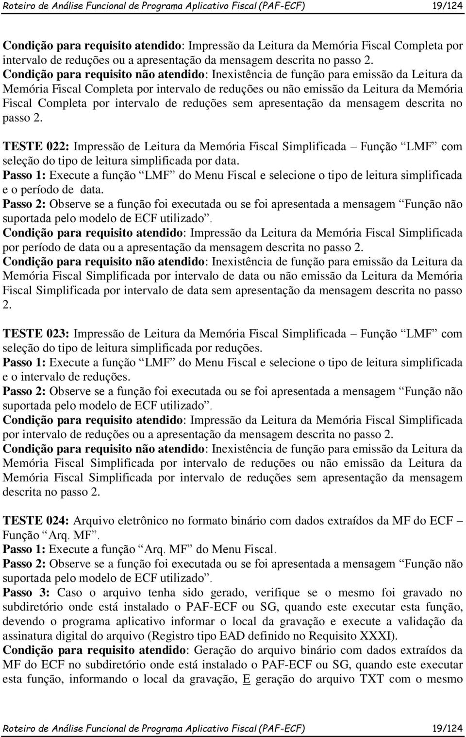 Condição para requisito não atendido: Inexistência de função para emissão da Leitura da Memória Fiscal Completa por intervalo de reduções ou não emissão da Leitura da Memória Fiscal Completa por