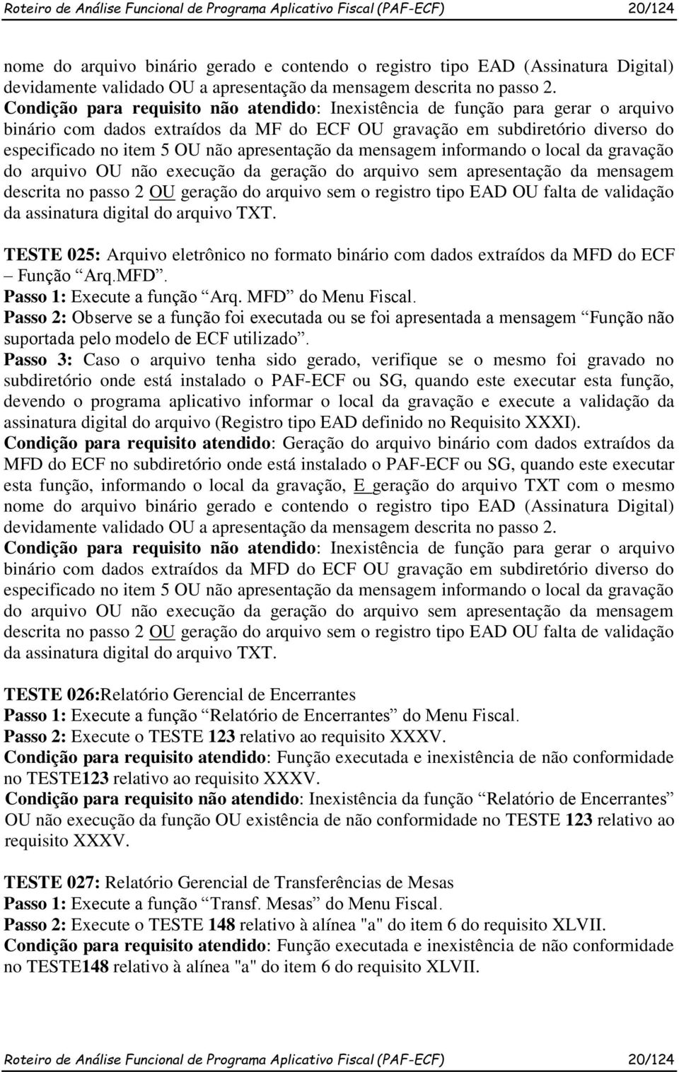 Condição para requisito não atendido: Inexistência de função para gerar o arquivo binário com dados extraídos da MF do ECF OU gravação em subdiretório diverso do especificado no item 5 OU não