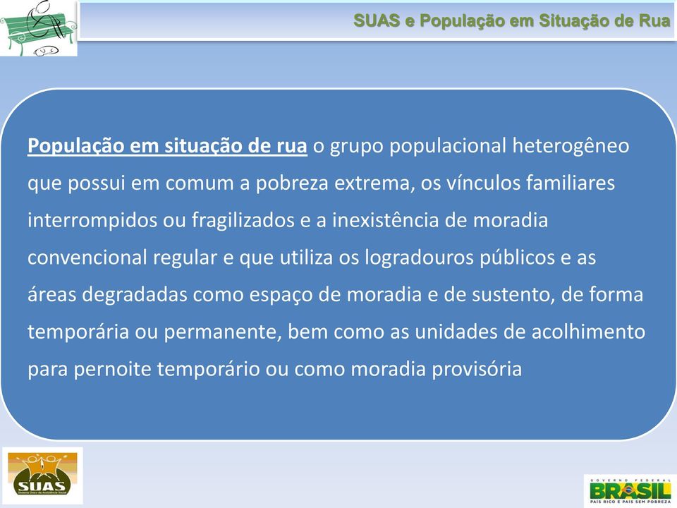 utiliza os logradouros públicos e as áreas degradadas como espaço de moradia e de sustento, de forma