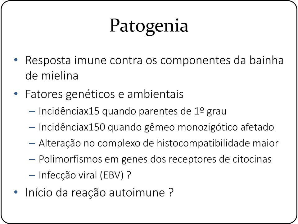 monozigótico afetado Alteração no complexo de histocompatibilidade maior