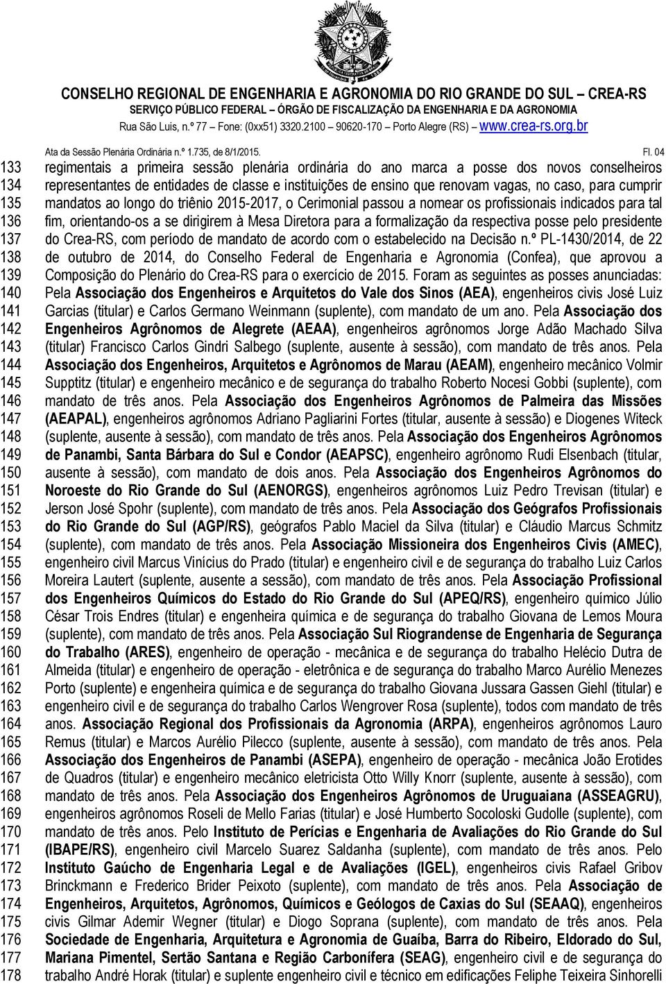 04 regimentais a primeira sessão plenária ordinária do ano marca a posse dos novos conselheiros representantes de entidades de classe e instituições de ensino que renovam vagas, no caso, para cumprir