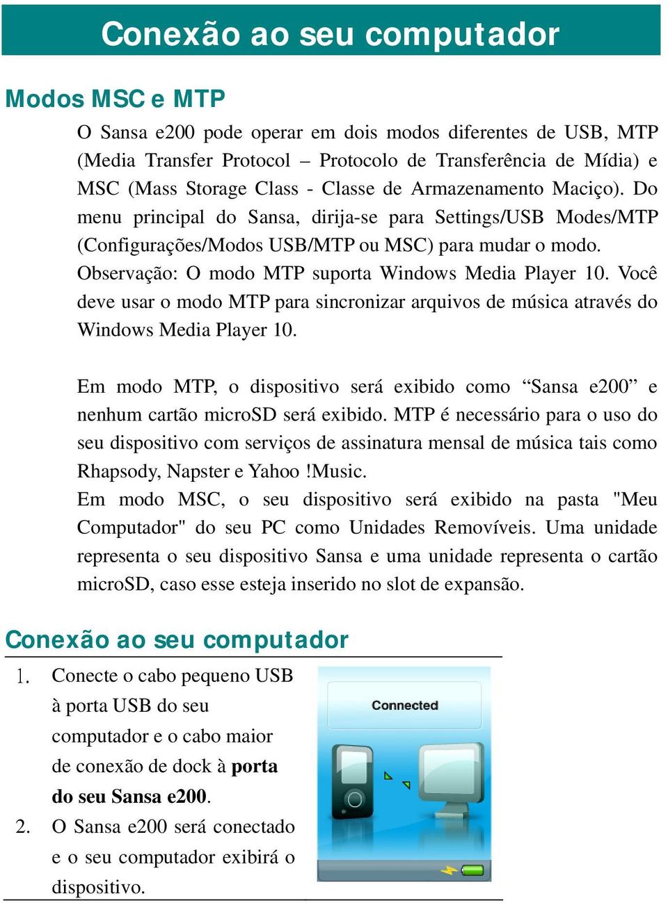 Observação: O modo MTP suporta Windows Media Player 10. Você deve usar o modo MTP para sincronizar arquivos de música através do Windows Media Player 10.