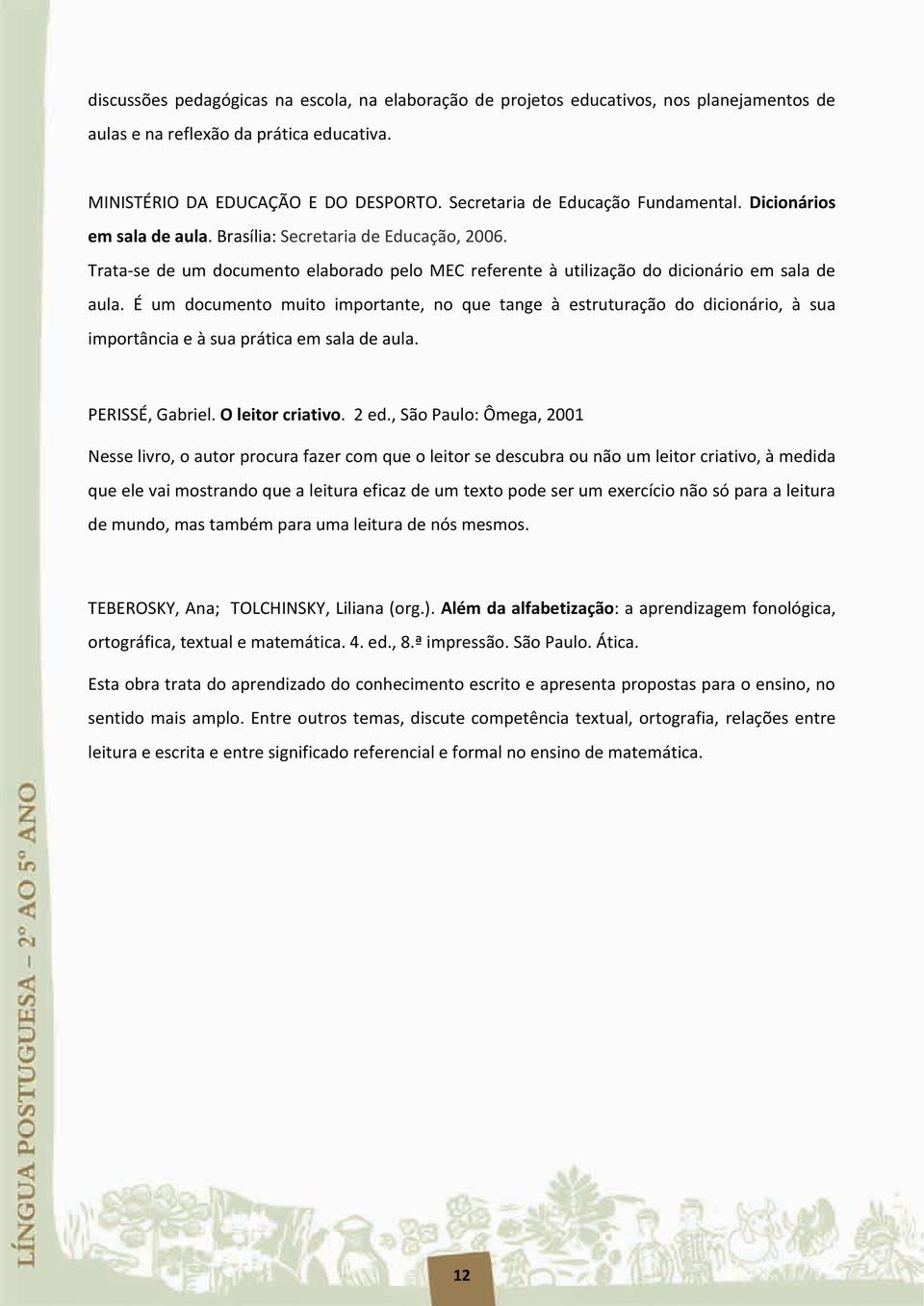 Trata-se de um documento elaborado pelo MEC referente à utilização do dicionário em sala de aula.