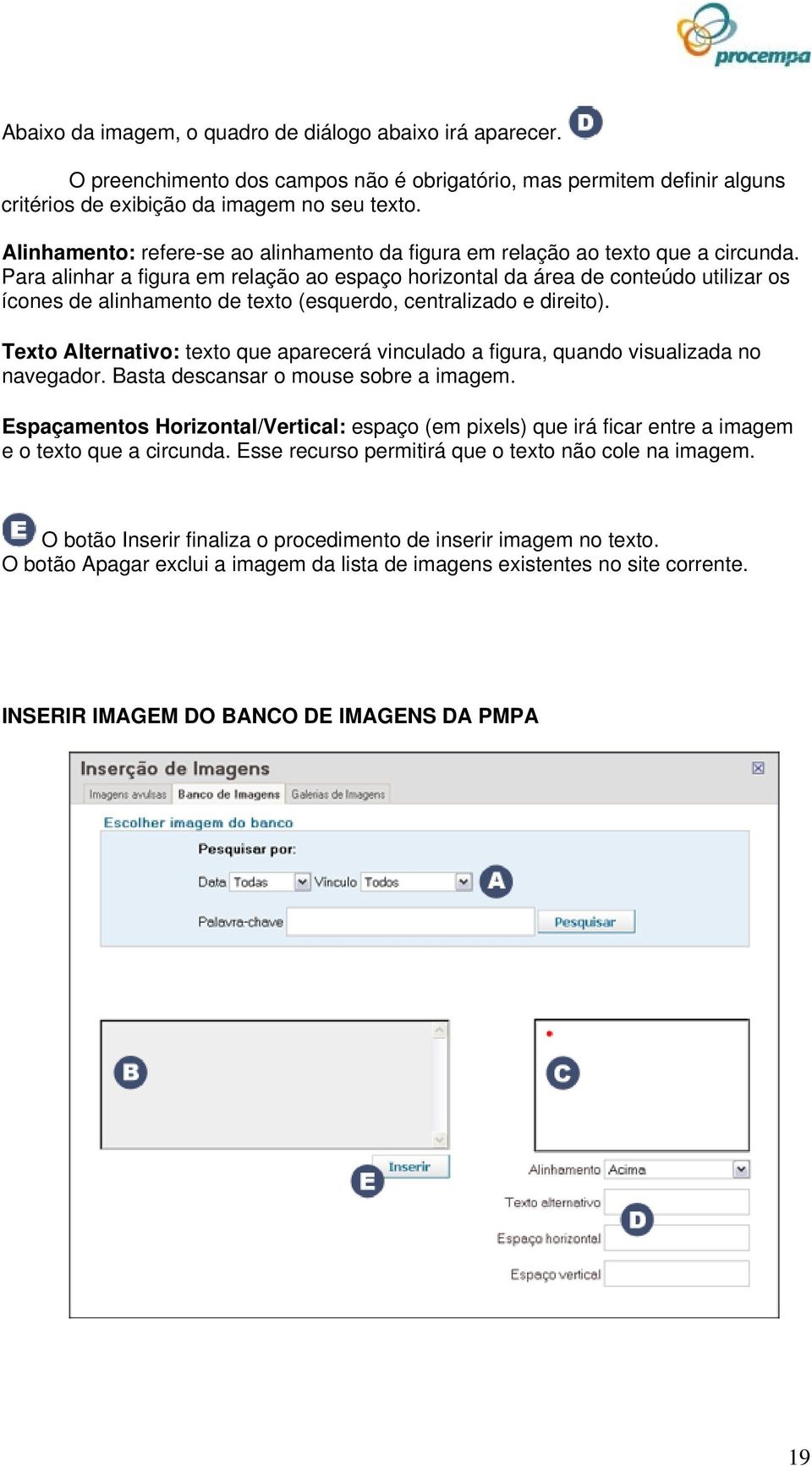 Para alinhar a figura em relação ao espaço horizontal da área de conteúdo utilizar os ícones de alinhamento de texto (esquerdo, centralizado e direito).