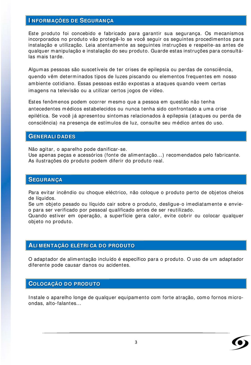 Leia atentamente as seguintes instruções e respeite-as antes de qualquer manipulação e instalação do seu produto. Guarde estas instruções para consultálas mais tarde.