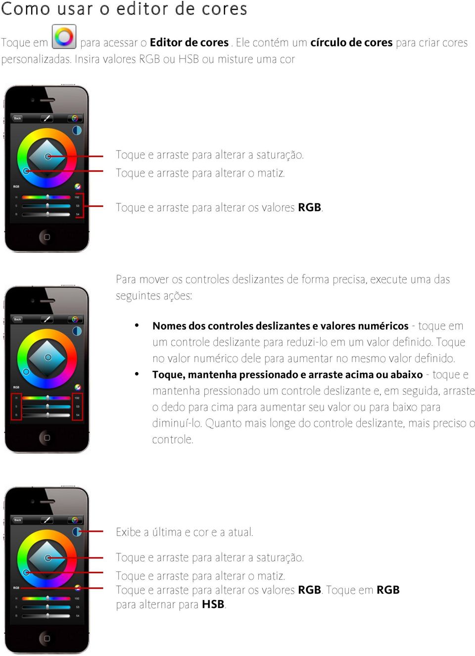 Para mover os controles deslizantes de forma precisa, execute uma das seguintes ações: Nomes dos controles deslizantes e valores numéricos - toque em um controle deslizante para reduzi-lo em um valor