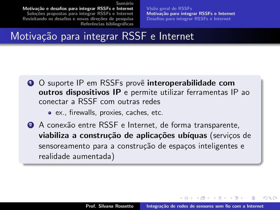 conectar a RSSF com outras redes ex., firewalls, proxies, caches, etc.