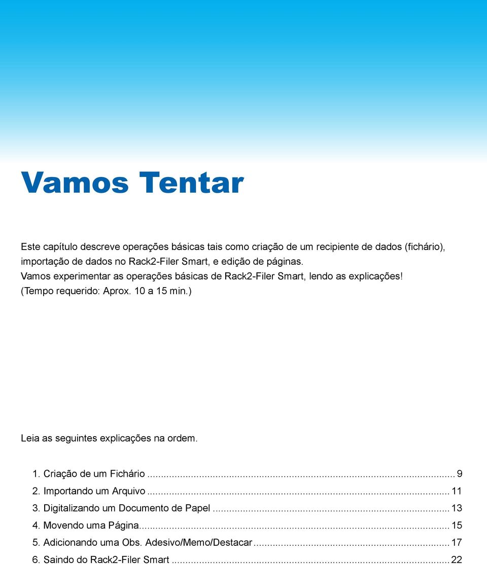 (Tempo requerido: Aprox. 10 a 15 min.) Leia as seguintes explicações na ordem. 1. Criação de um Fichário... 9 2. Importando um Arquivo.