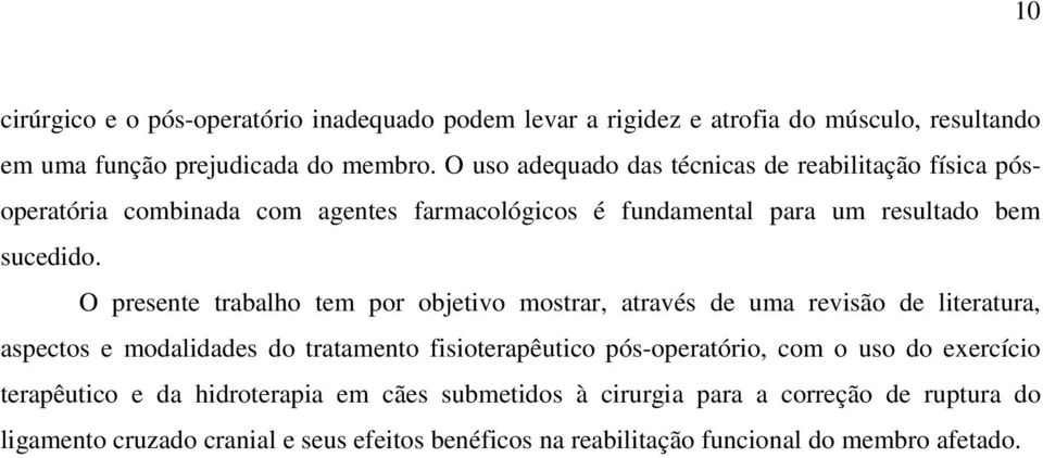 O presente trabalho tem por objetivo mostrar, através de uma revisão de literatura, aspectos e modalidades do tratamento fisioterapêutico pós-operatório, com o