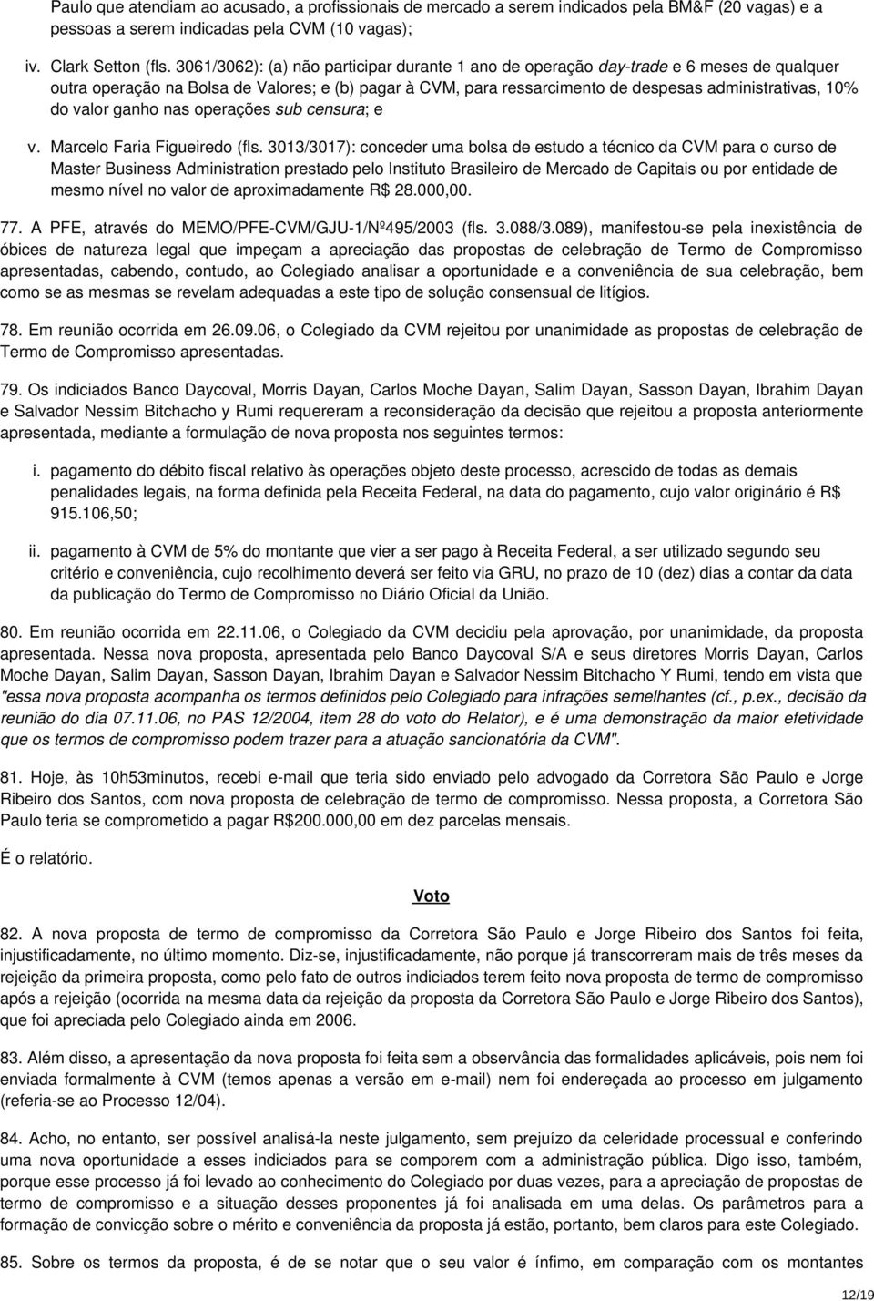 valor ganho nas operações sub censura; e v. Marcelo Faria Figueiredo (fls.