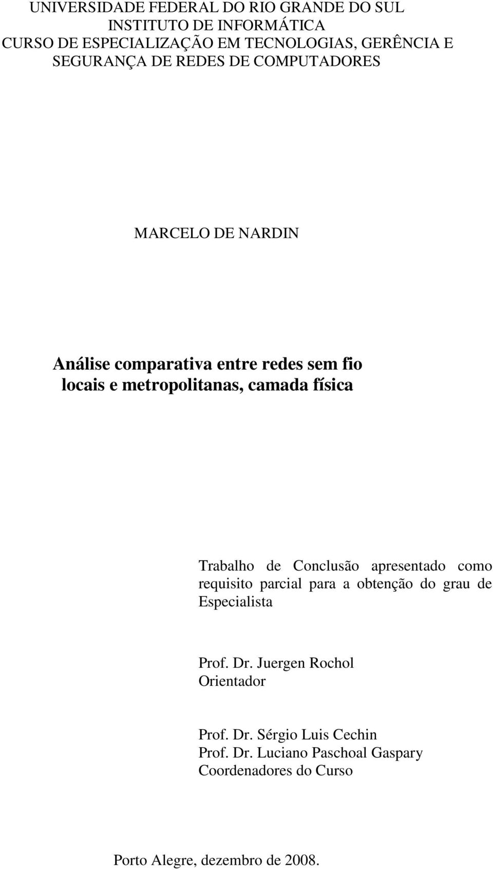 física Trabalho de Conclusão apresentado como requisito parcial para a obtenção do grau de Especialista Prof. Dr.