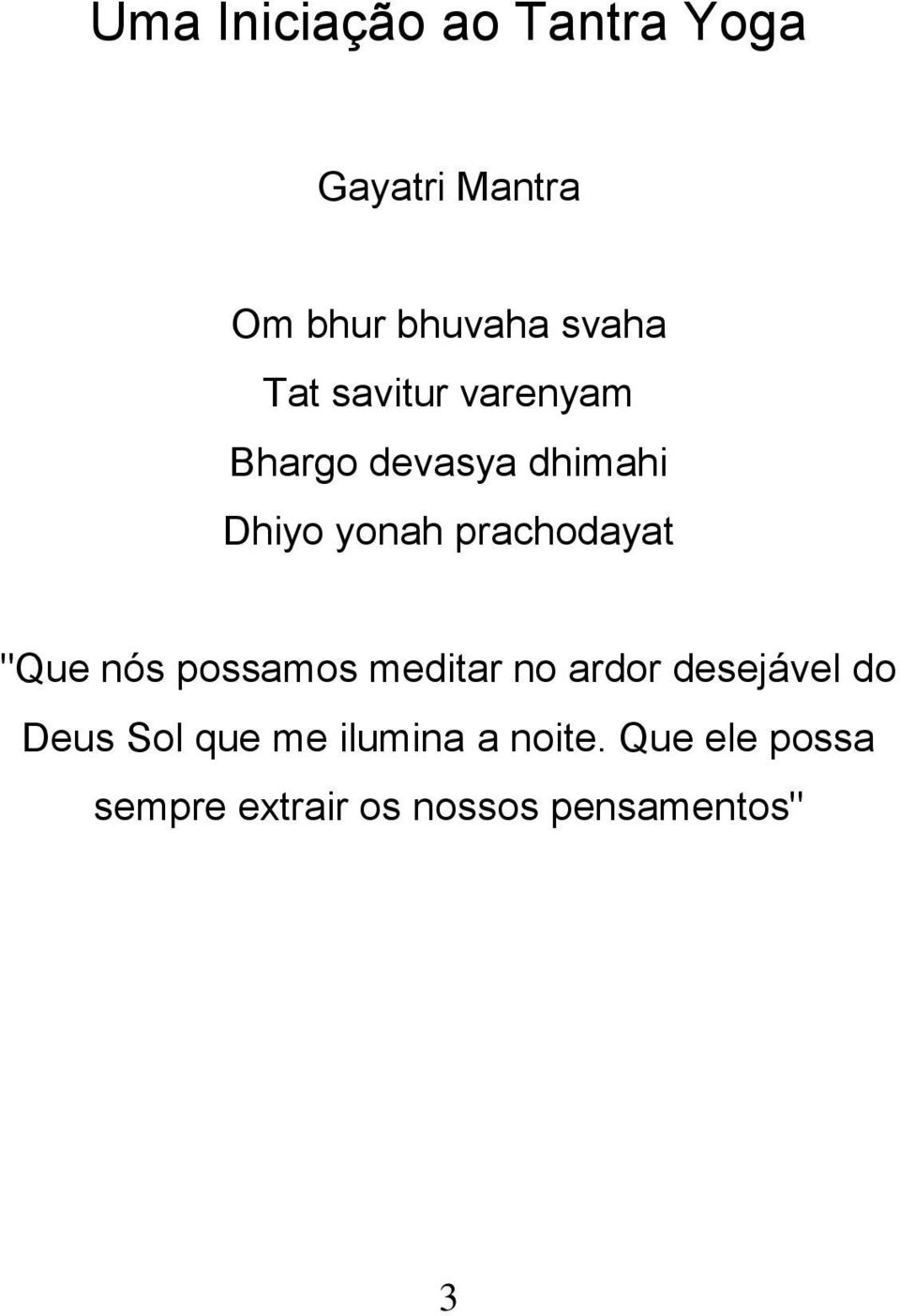 prachodayat "Que nós possamos meditar no ardor desejável do Deus