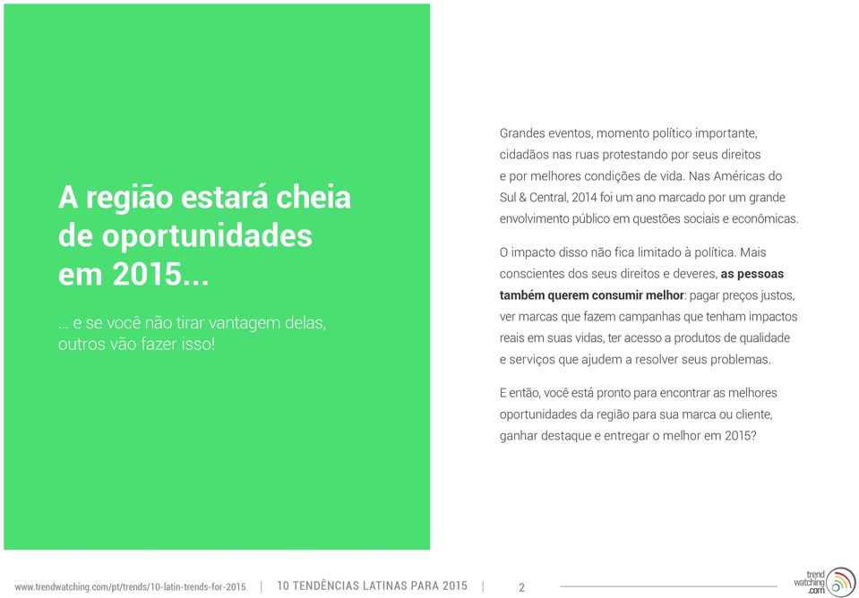 Nas Américas do Sul & Central, 2014 foi um ano marcado por um grande envolvimento público em questões sociais e econômicas. O impacto disso não fica limitado à política.