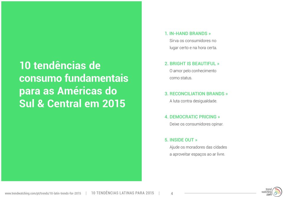 BRIGHT IS BEAUTIFUL» O amor pelo conhecimento como status. 3. RECONCILIATION BRANDS» A luta contra desigualdade. 4.