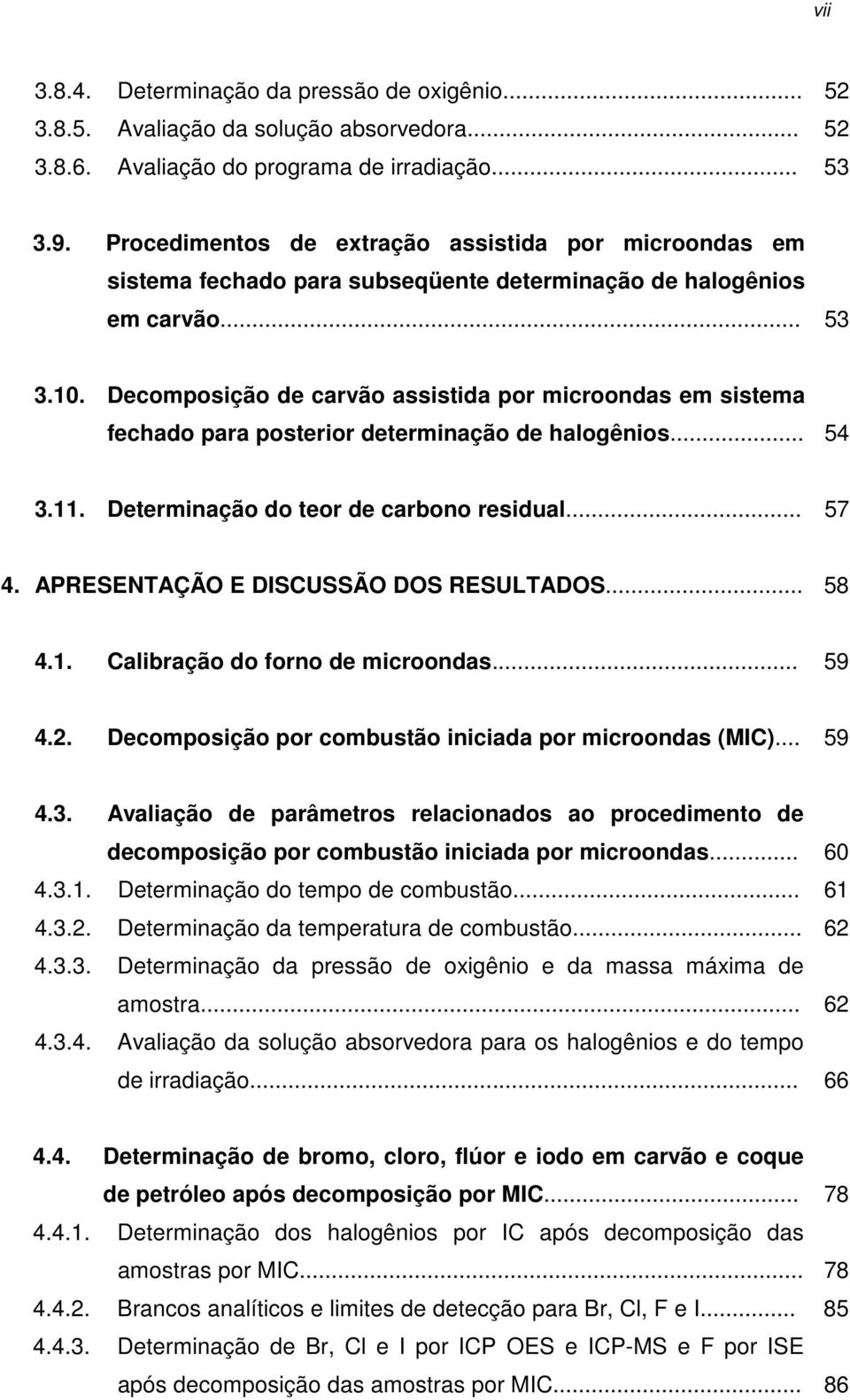 Decomposição de carvão assistida por microondas em sistema fechado para posterior determinação de halogênios... 54 3.11. Determinação do teor de carbono residual... 57 4.