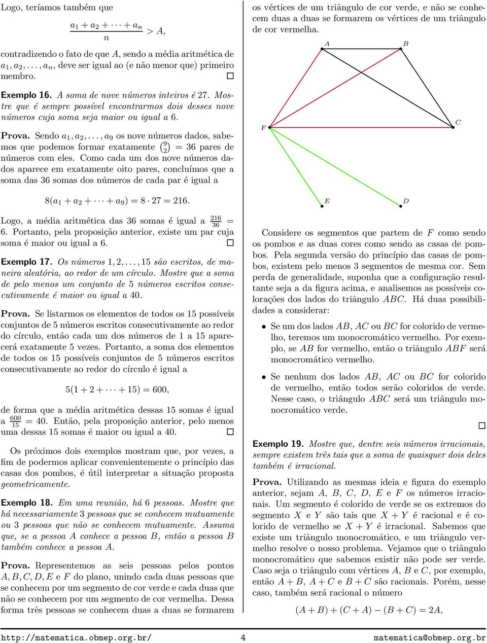 Mostre que é sempre possível encontrarmos dois desses nove números cuja soma seja maior ou igual a 6. Prova. Sendo a 1,a 2,.