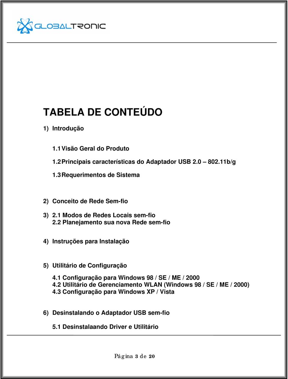 2 Planejamento sua nova Rede sem-fio 4) Instruções para Instalação 5) Utilitário de Configuração 4.