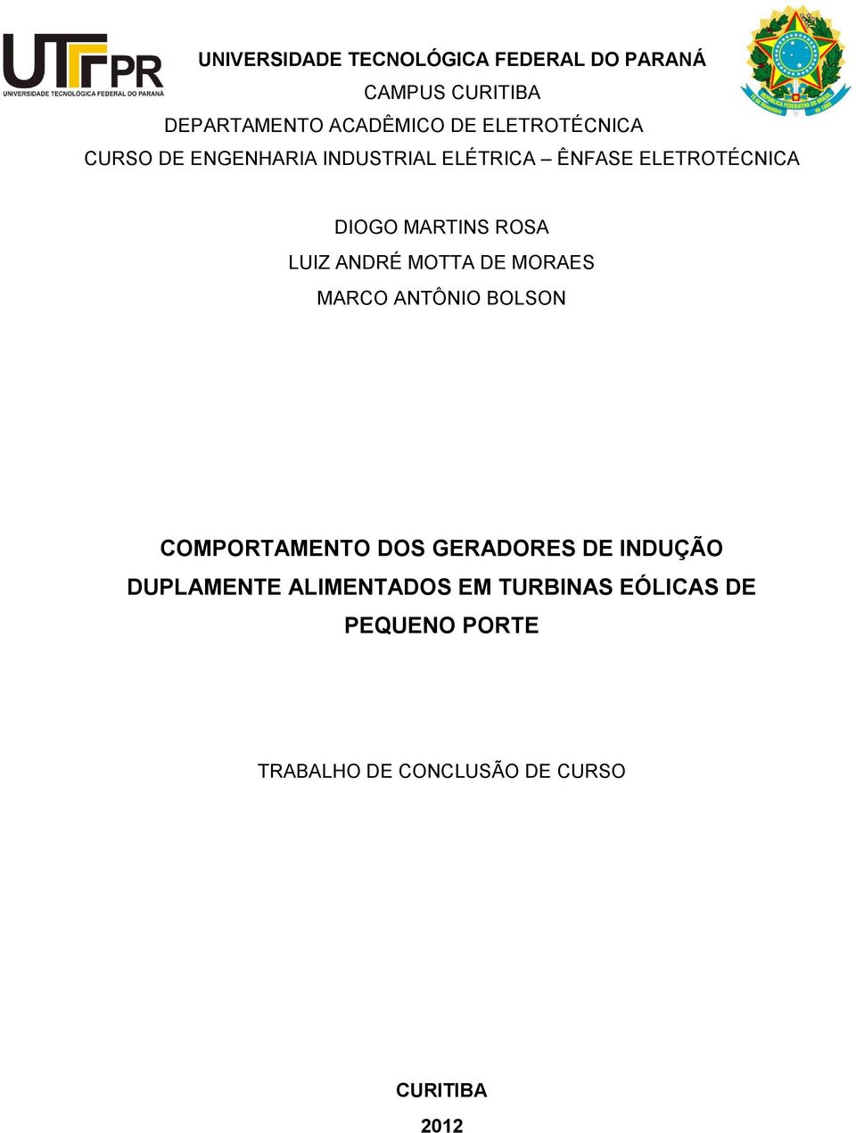 ROSA LUIZ ANDRÉ MOTTA DE MORAES MARCO ANTÔNIO BOLSON COMPORTAMENTO DOS GERADORES DE INDUÇÃO