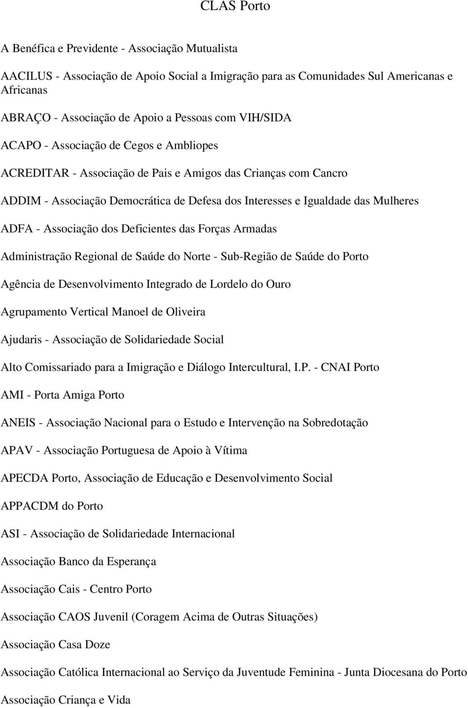 - Associação dos Deficientes das Forças Armadas Administração Regional de Saúde do Norte - Sub-Região de Saúde do Porto Agência de Desenvolvimento Integrado de Lordelo do Ouro Agrupamento Vertical