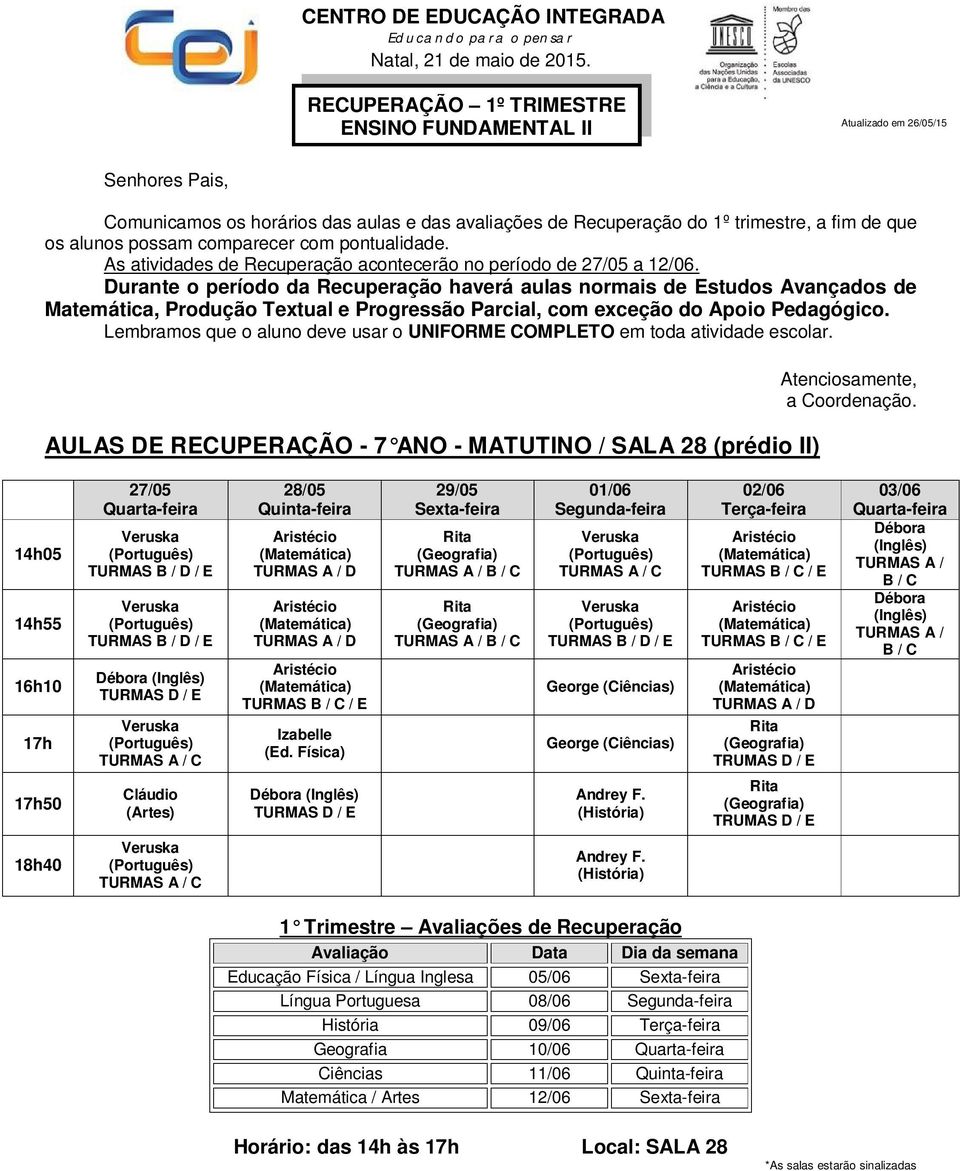 AULAS RCUPRAÇÃO - 7 ANO - MATUTINO / SALA 28 (prédio II) TURMAS B / / TURMAS B / / ébora TURMAS / TURMAS B / C / / C / C TURMAS B