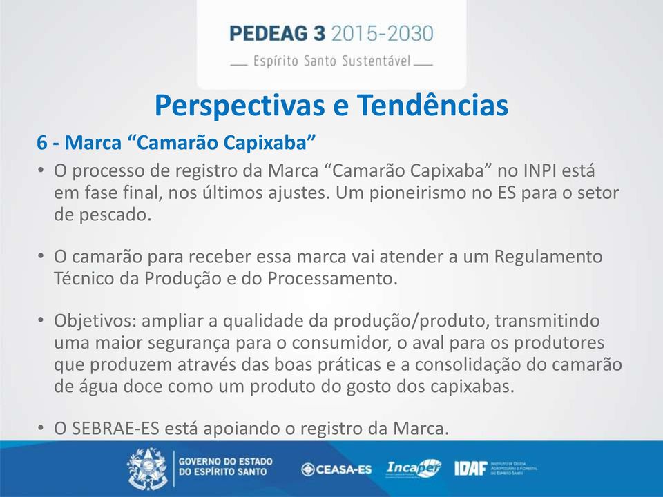 O camarão para receber essa marca vai atender a um Regulamento Técnico da Produção e do Processamento.