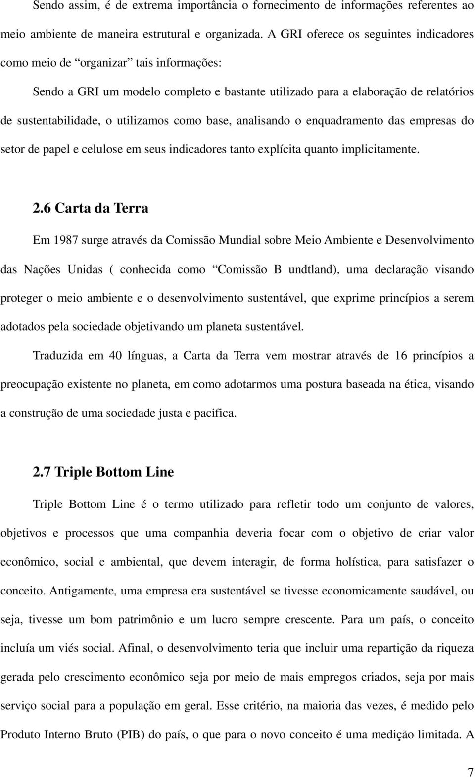 como base, analisando o enquadramento das empresas do setor de papel e celulose em seus indicadores tanto explícita quanto implicitamente. 2.