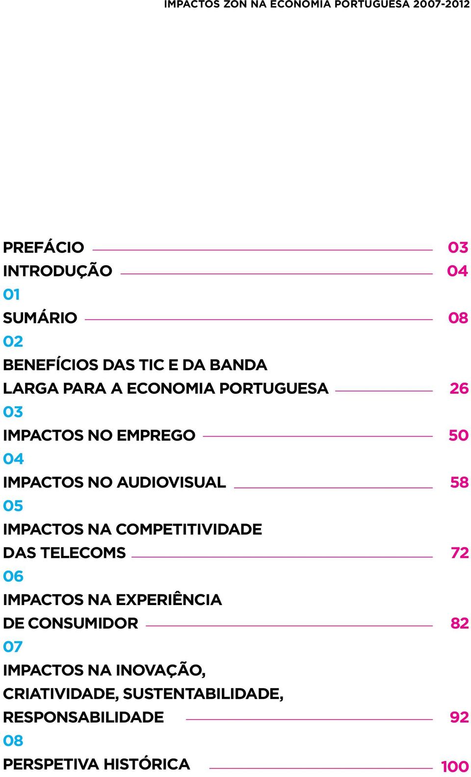 IMPACTOS NA COMPETITIVIDADE DAS TELECOMS 06 IMPACTOS NA EXPERIÊNCIA DE CONSUMIDOR 07 IMPACTOS NA