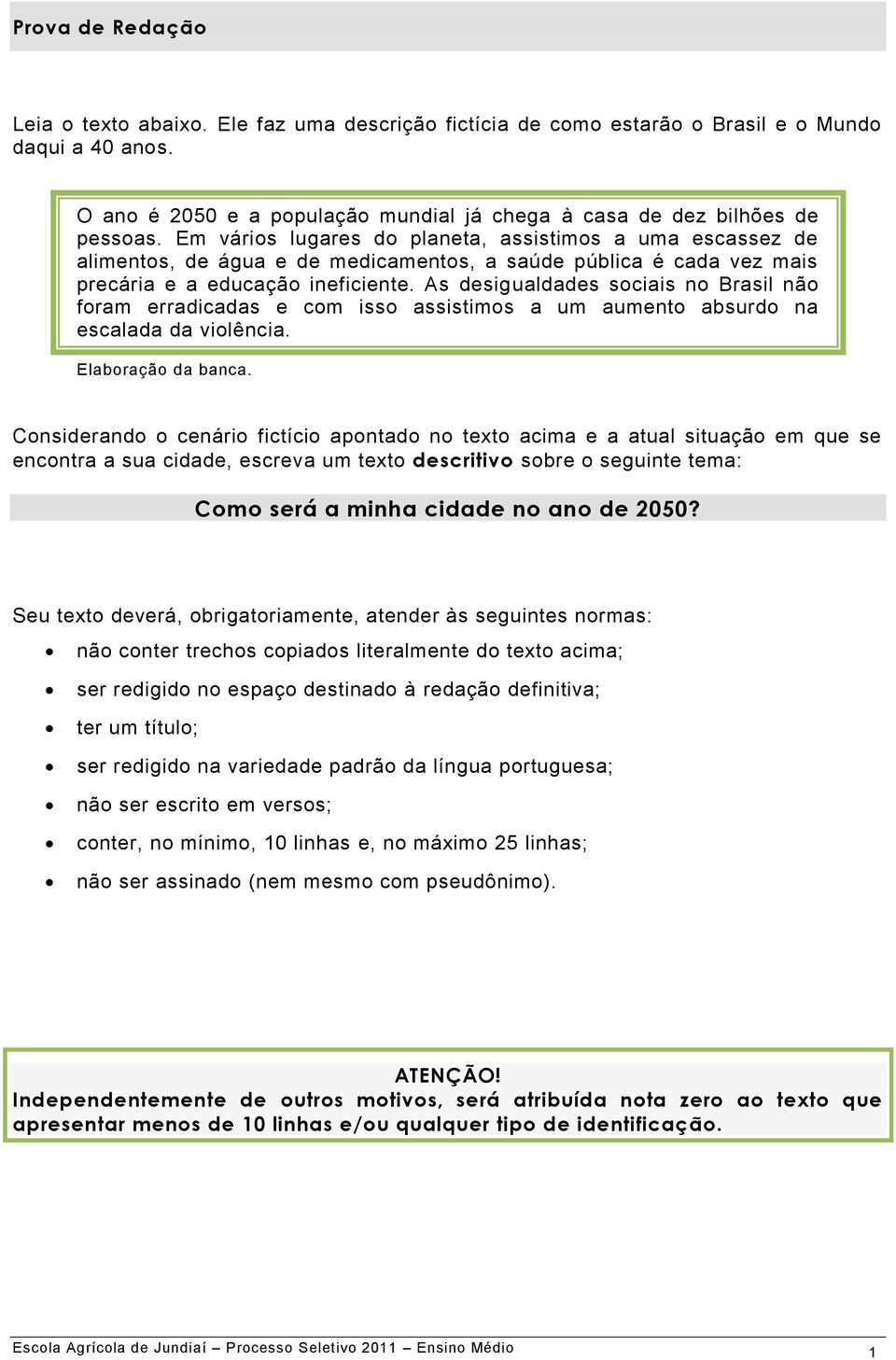 As desigualdades sociais no Brasil não foram erradicadas e com isso assistimos a um aumento absurdo na escalada da violência. Elaboração da banca.