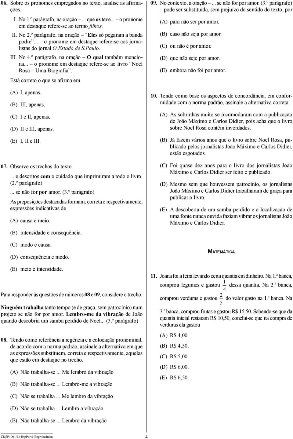 .. o pronome em destaque refere-se ao livro Noel Rosa Uma Biografia. Está correto o que se afirma em (A) I, apenas. (B) III, apenas. (C) I e II, apenas. (D) II e III, apenas. (E) I, II e III. 07.