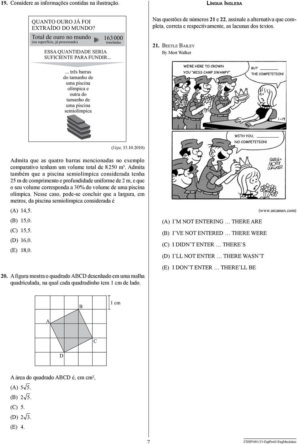 .. 163 000 toneladas Nas questões de números 21 e 22, assinale a alternativa que completa, correta e respectivamente, as lacunas dos textos. 21. Beetle Bailey By Mort Walker.