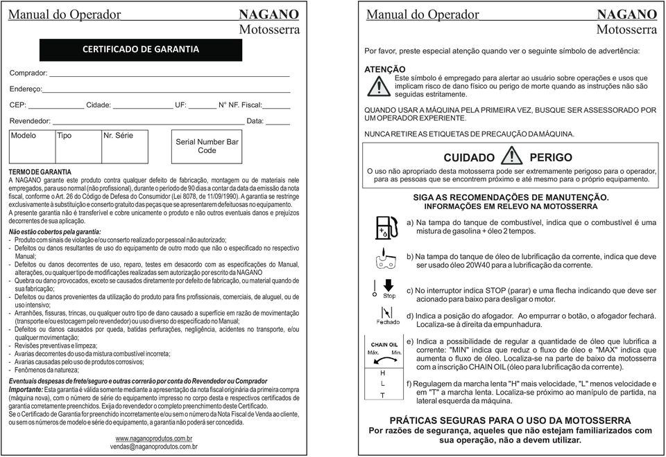 período de 90 dias a contar da data da emissão da nota fiscal, conforme o Art. 26 do Código de Defesa do Consumidor (Lei 8078, de 11/09/1990).