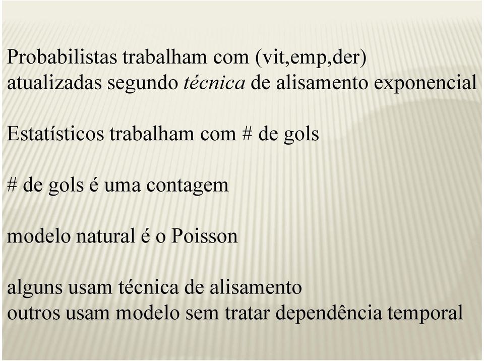 gols é uma contagem modelo natural é o Posson alguns usam técnca