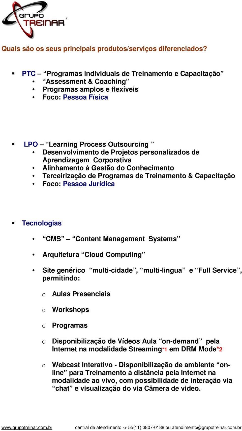 personalizados de Aprendizagem Corporativa Alinhamento à Gestão do Conhecimento Terceirização de Programas de Treinamento & Capacitação Foco: Pessoa Jurídica Tecnologias CMS Content Management