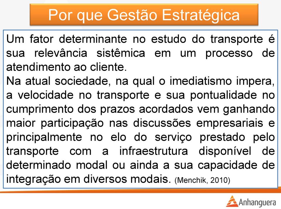 Na atual sociedade, na qual o imediatismo impera, a velocidade no transporte e sua pontualidade no cumprimento dos prazos