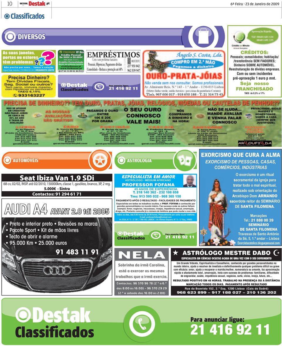 finihouse.pt 263 277 345 / 913 299 108 / 263 278 219 CRÉDITOS: Pessoais; consolidados; habitação/ /transferência SEM FIADORES; Dinheiro SOBRE AUTOMÓVEL. Reestruturação de dívidas empresas.