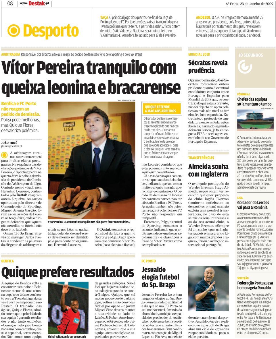 das 20h45, ficou ontem definido. O At. Valdevez Nacional será quinta-feira e o V. Guimarães E. Amadora foi adiado para 17 de Fevereiro.