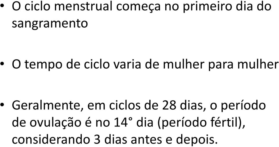 Geralmente, em ciclos de 28 dias, o período de ovulação