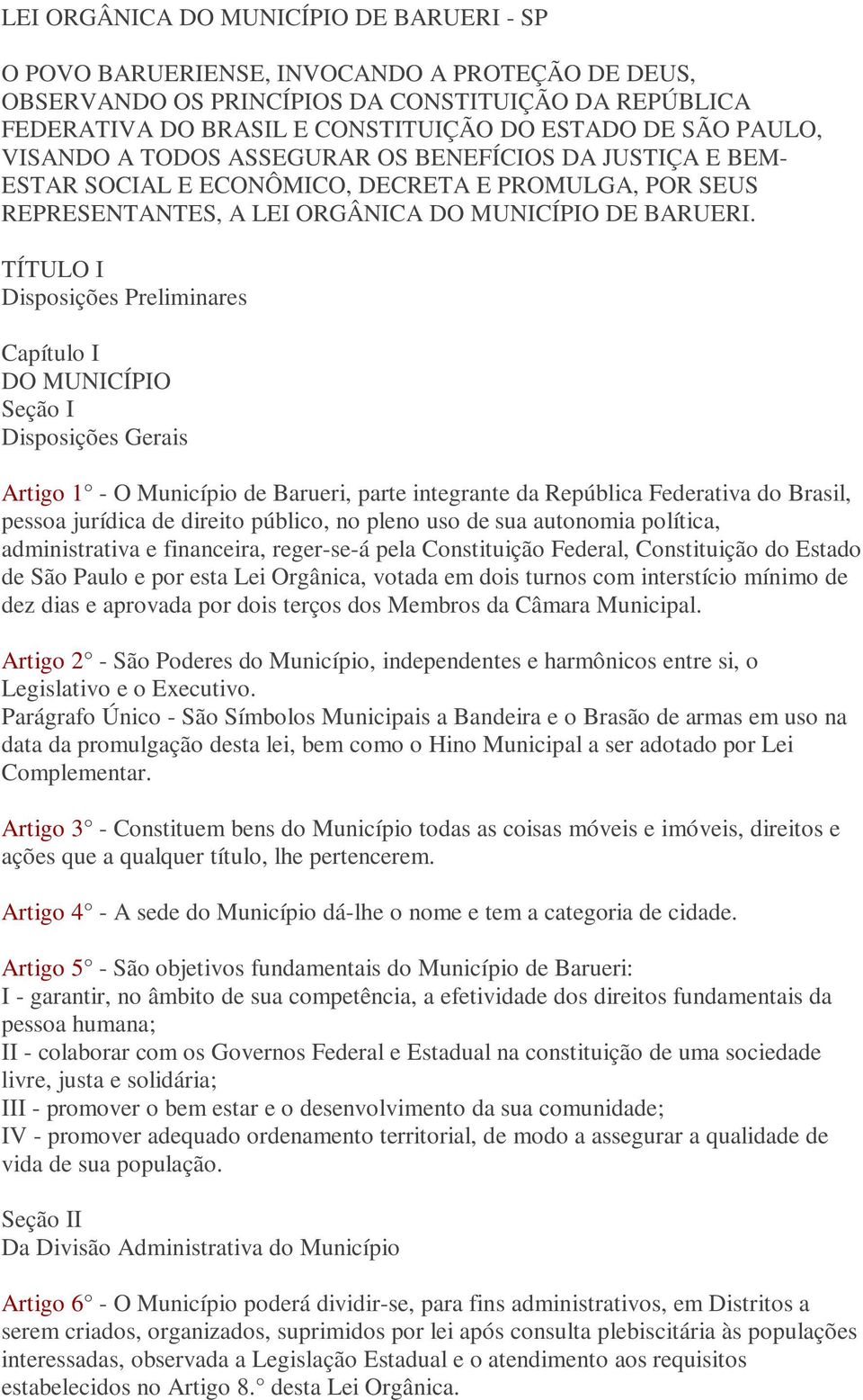 TÍTULO I Disposições Preliminares Capítulo I DO MUNICÍPIO Seção I Disposições Gerais Artigo 1 - O Município de Barueri, parte integrante da República Federativa do Brasil, pessoa jurídica de direito