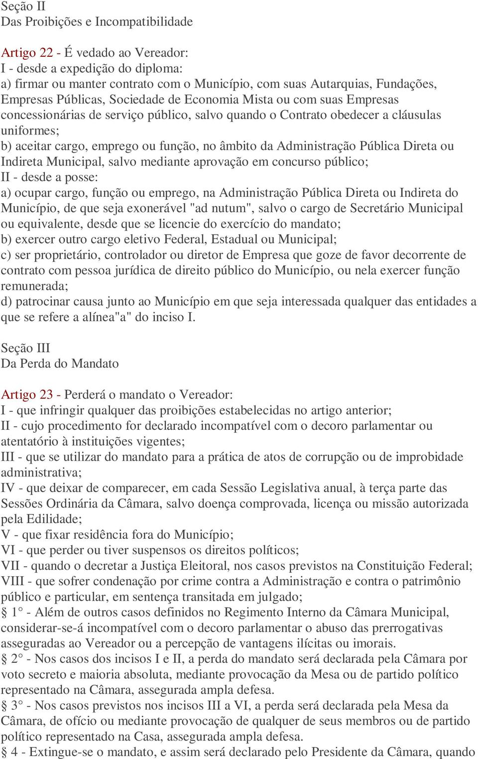 da Administração Pública Direta ou Indireta Municipal, salvo mediante aprovação em concurso público; II - desde a posse: a) ocupar cargo, função ou emprego, na Administração Pública Direta ou