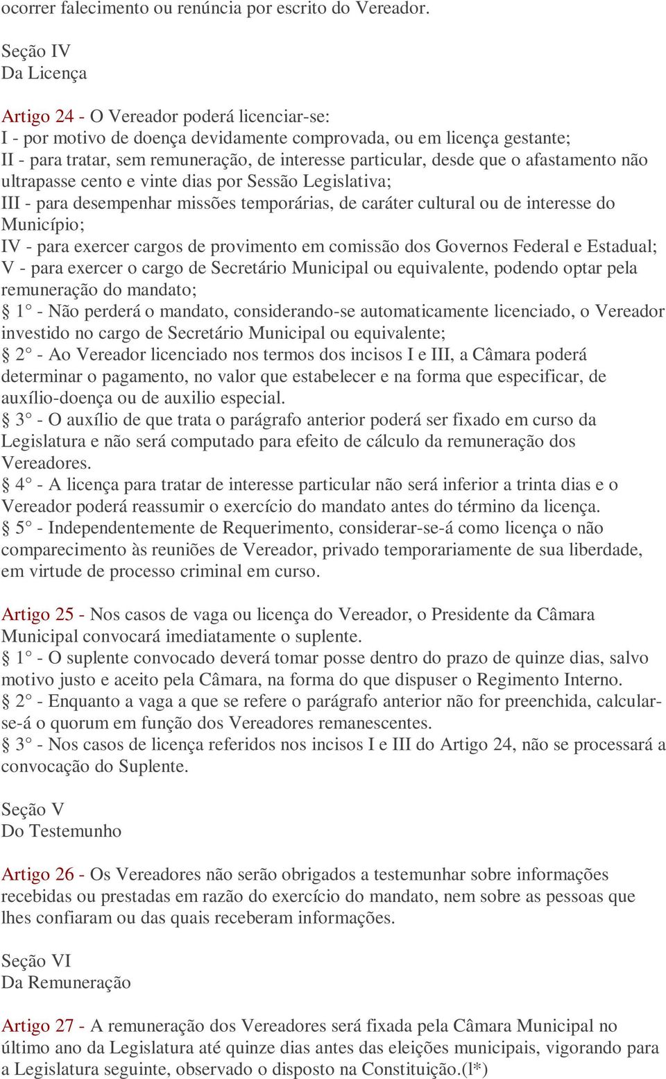 desde que o afastamento não ultrapasse cento e vinte dias por Sessão Legislativa; III - para desempenhar missões temporárias, de caráter cultural ou de interesse do Município; IV - para exercer