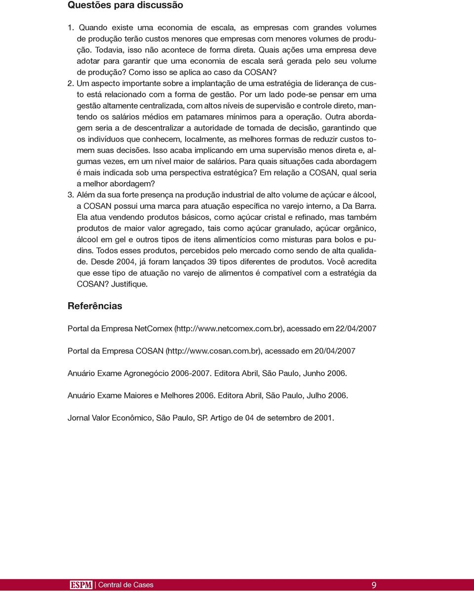 2. Um aspecto importante sobre a implantação de uma estratégia de liderança de custo está relacionado com a forma de gestão.