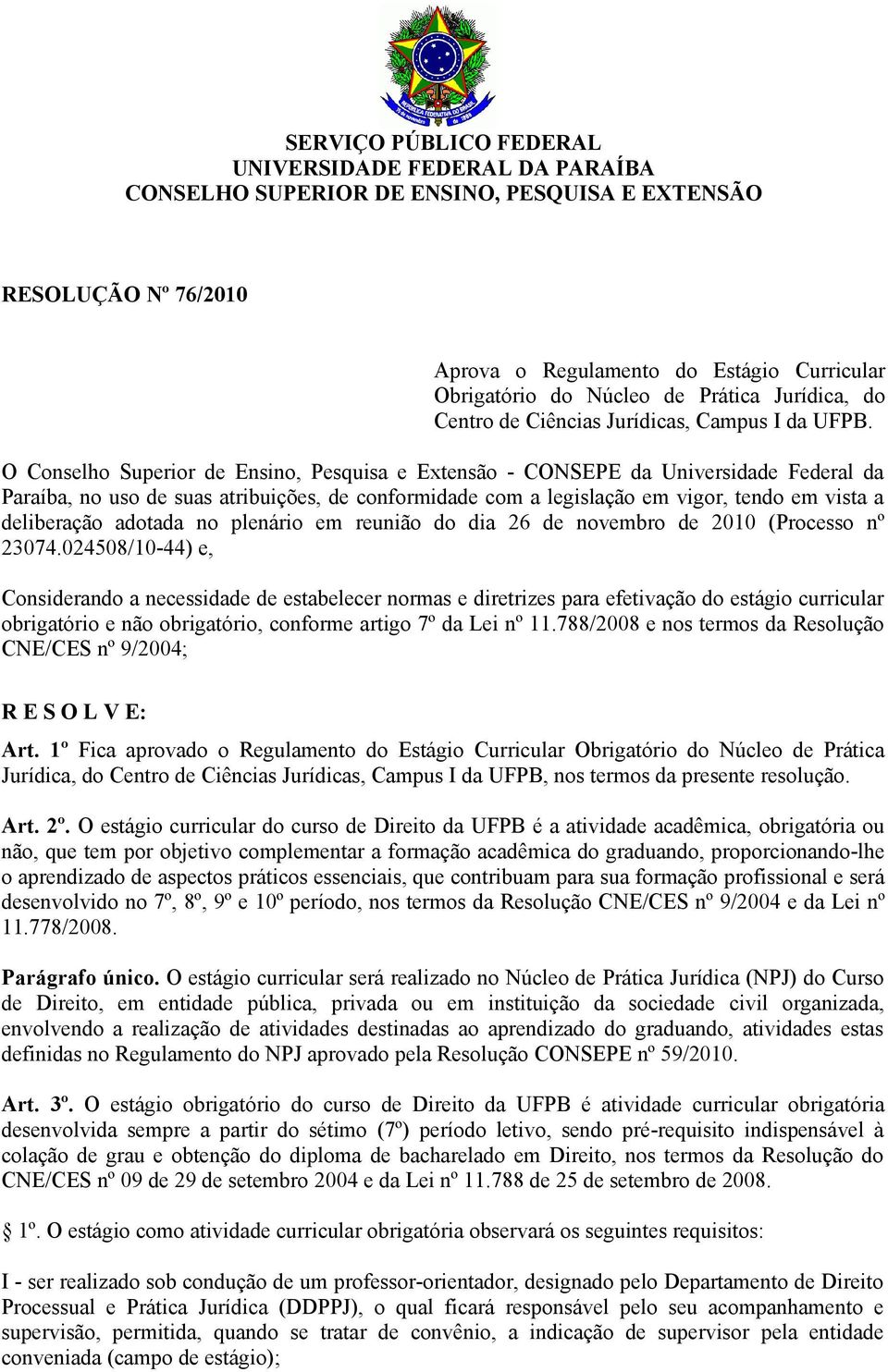 O Conselho Superior de Ensino, Pesquisa e Extensão - CONSEPE da Universidade Federal da Paraíba, no uso de suas atribuições, de conformidade com a legislação em vigor, tendo em vista a deliberação