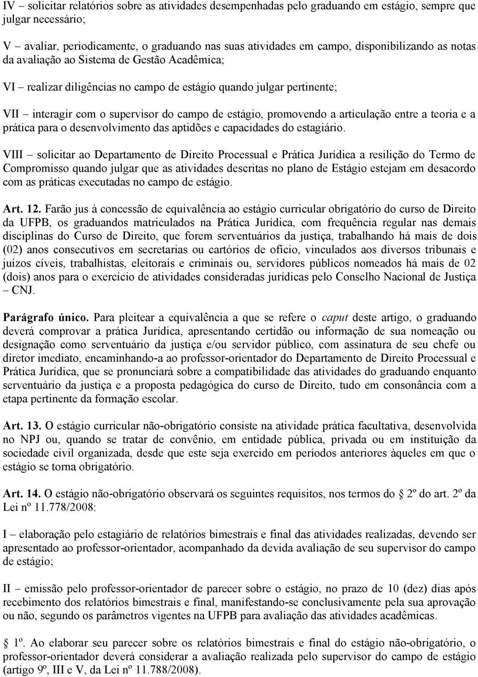 promovendo a articulação entre a teoria e a prática para o desenvolvimento das aptidões e capacidades do estagiário.