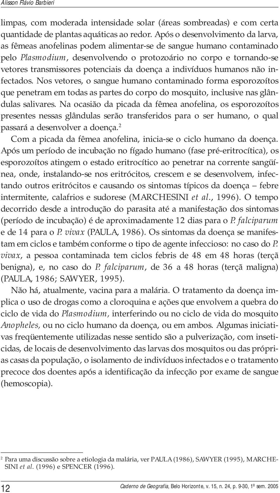 potenciais da doença a indivíduos humanos não infectados.