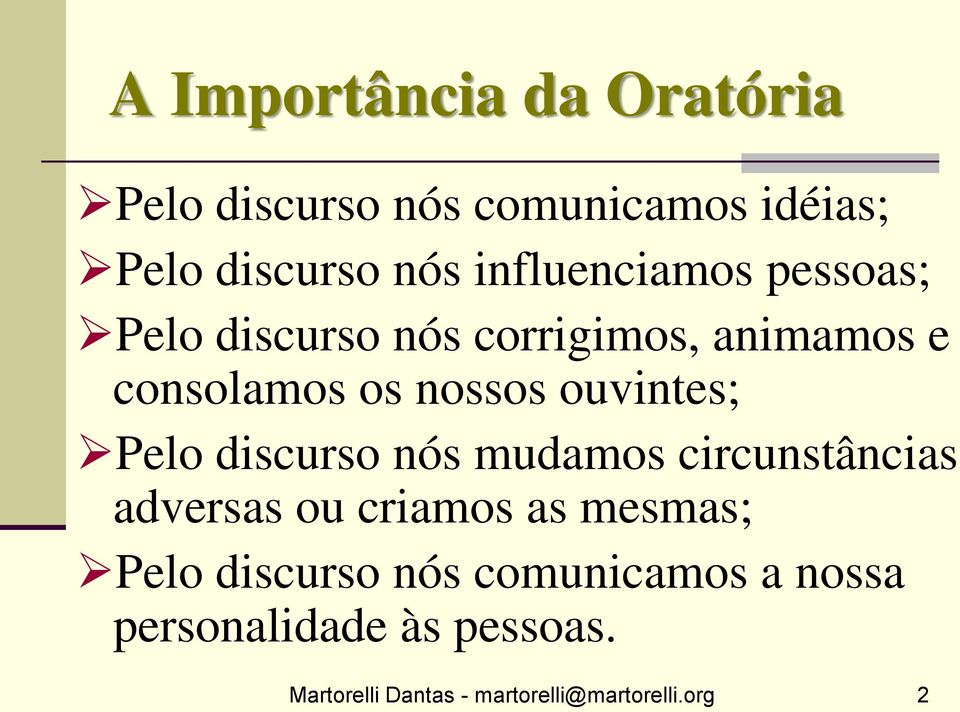 ouvintes; Pelo discurso nós mudamos circunstâncias adversas ou criamos as mesmas; Pelo