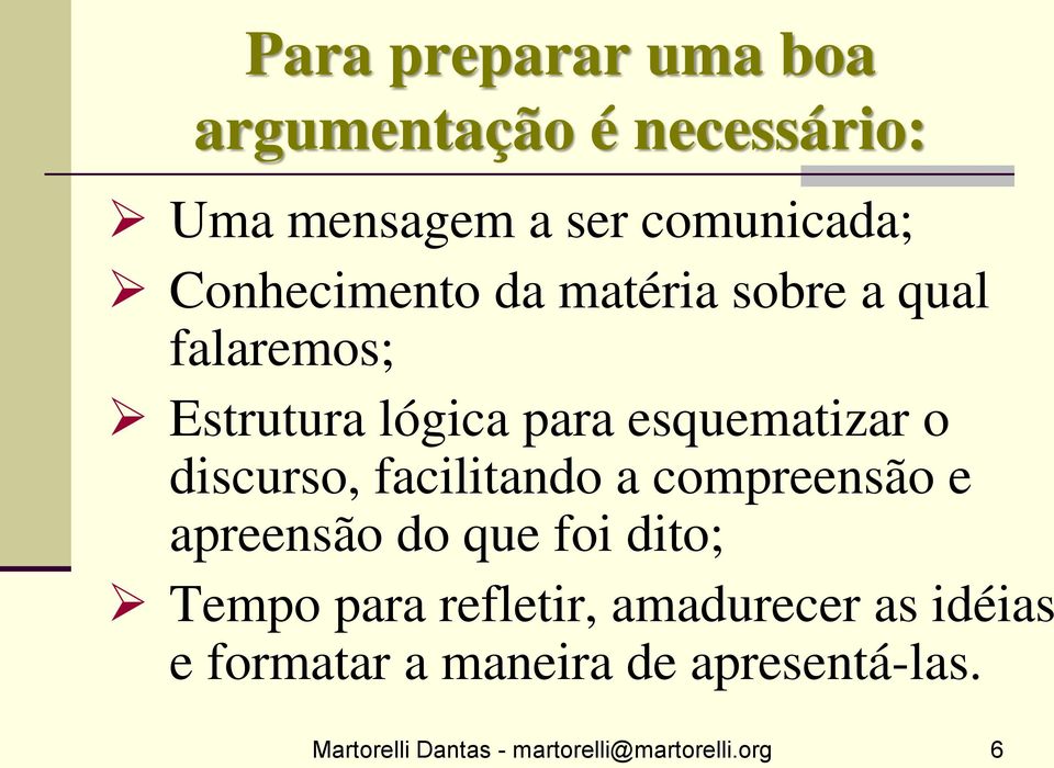 discurso, facilitando a compreensão e apreensão do que foi dito; Tempo para refletir,