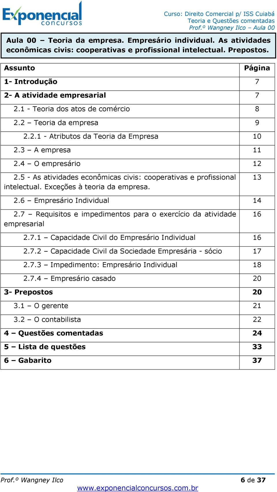 5 - As atividades econômicas civis: cooperativas e profissional intelectual. Exceções à teoria da empresa. 13 2.6 Empresário Individual 14 2.