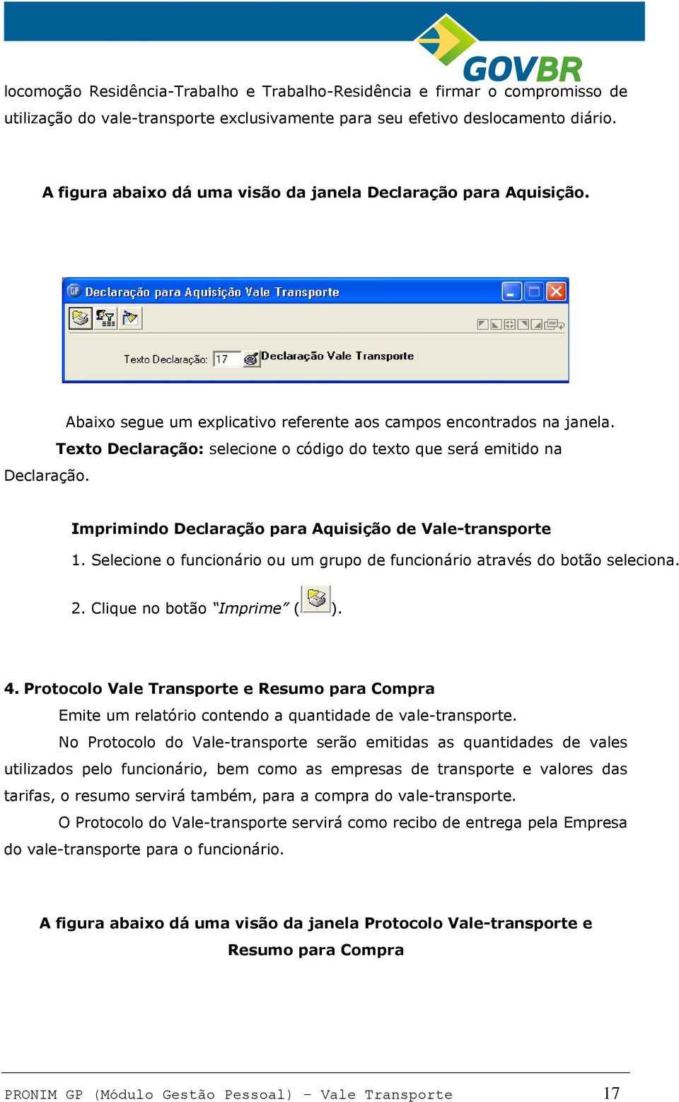 Texto Declaração: selecione o código do texto que será emitido na Imprimindo Declaração para Aquisição de Vale-transporte 1.